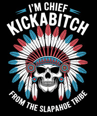 I'M CHIEF KICKABITCH FROM THE SLAPAHOE