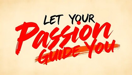 Let Your Passion Guide You Inspiring Motivational Quote