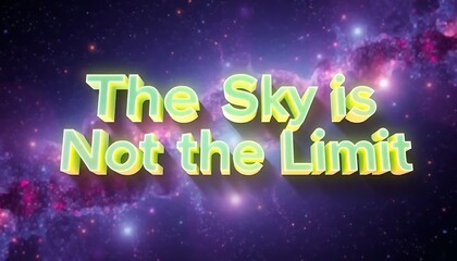 The Sky Is Not The Limit Inspirational Quote