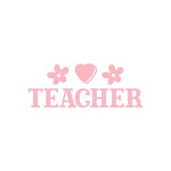 Teacher typography clip art design on plain white transparent isolated background for card, shirt, hoodie, sweatshirt, apparel, tag, mug, icon, poster or badge
