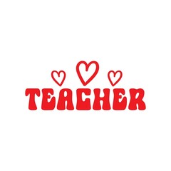 Teacher typography clip art design on plain white transparent isolated background for card, shirt, hoodie, sweatshirt, apparel, tag, mug, icon, poster or badge