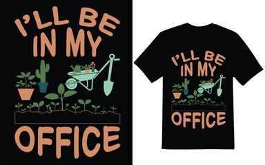 Gardening t-shirt design. I will be  my office  t-shirt design, Graphic design.
