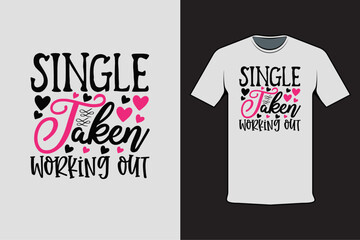 T-shirt design with Valentine's words Single Taken Working Out