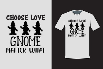 T-shirt design with Valentine's words choose love gnome matter what