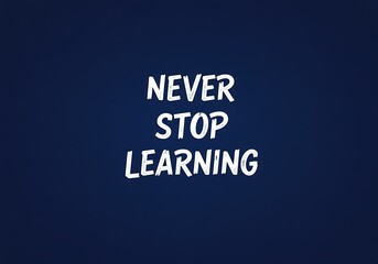Fototapeta premium Motivation Quote CONCEPT. Never stop learning 