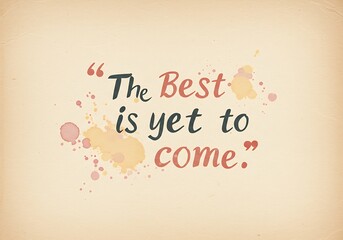 Motivation Quote CONCEPT. Motivation Quote CONCEPT. The best is yet to come