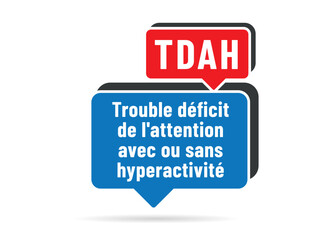 TDAH- Acronyme - Le trouble déficit de l'att,ntion avec ou sans hyperactivité 