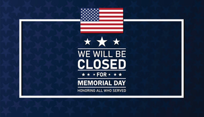 We will be closed for Memorial Day. Suitable for greeting card, poster and banner. Vector illustration.