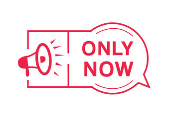 Only now badge banner megaphone. Advertising design template vector illustration.