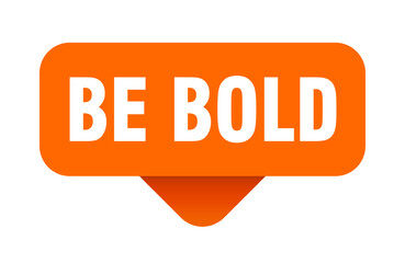be bold sticker. be bold sign on transparent background