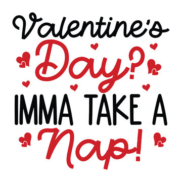 valentine&rsquo;s day? imma take a nap! SVG Art & Illustration