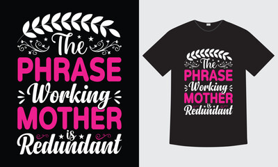Fototapeta premium The Phrase Working Mother is Redundant - Mother's Day Typography T-shirt Design