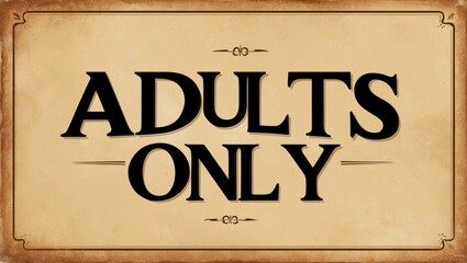 A sign that says "Adults Only" in black and white. The sign is on a tan background