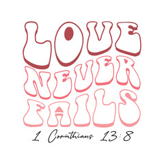 Christian Valentine Quote tshirt design, Valentine SVG Design, Retro Valentine Sweet shirt, Love never fails