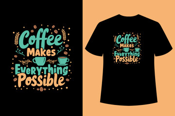Coffee Makes Everything Possible T-shirt Design. Typography t-shirt design.