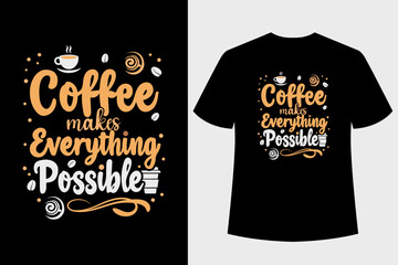 Coffee Makes Everything Possible T-shirt Design. Typography t-shirt design.
