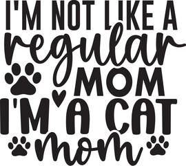 I'm Not Like A Regular Mom I'm A Cat Mom