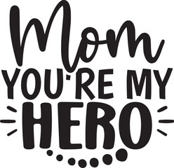 Mom You're My Hero
