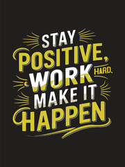 Stay Positive Work Hard Make it Happen