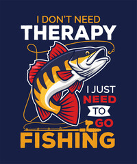 I Don't Need Therapy I just need to go Fishing, Fishing Vector Art & Illustration