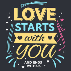 Love starts with you and ends with us typography t shirt design