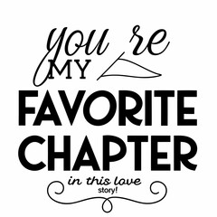 You&rsquo;re my favorite chapter in this love story typography t shirt design