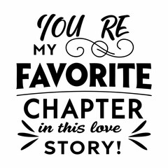 You’re my favorite chapter in this love story typography t shirt design