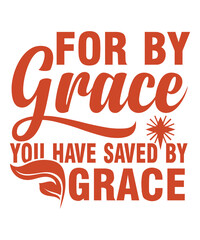 For by grace you have saved by grace