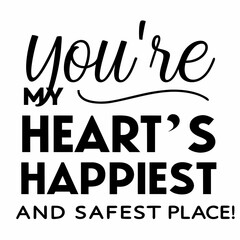 Obraz premium You’re my heart’s happiest and safest place typography t shirt design