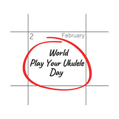 World Play Your Ukulele Day, February 2 - calendar date.