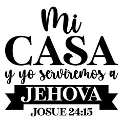 Mi Casa Y Yo Serviremos A Jehova Josue 24 15