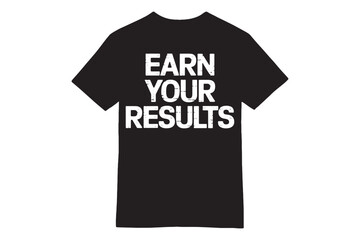 Earn Your Results &ndash; Motivational Gym T-shirt Design