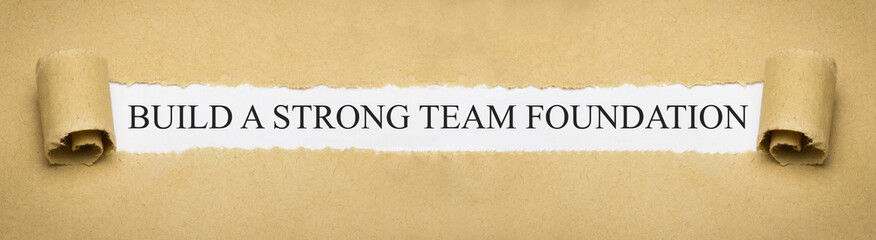 Build a strong team foundation