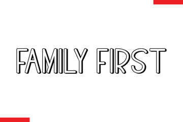 Family first Family. Vector typography text