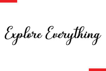 Explore Everything  Travel saying typography text