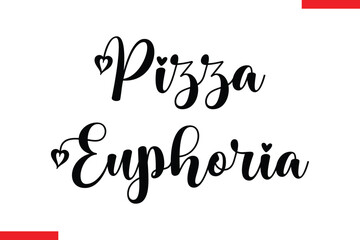 Pizza Euphoria pizza quotes  typography text