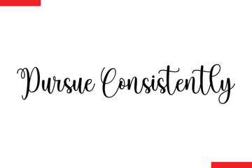 Fototapeta premium Pursue Consistently spirit quote modiren text typography