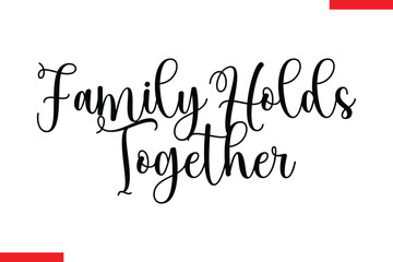 Family Holds Together Family. Vector typography text