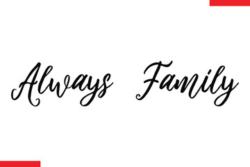 Always family Family. Vector typography text