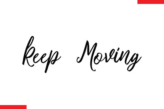 Keep Moving Motivational inspirational text lettering