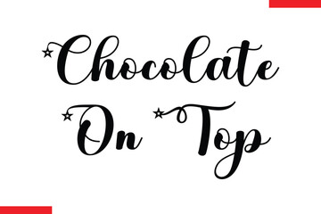 Chocolate On Top Chocolate  Stylish Typography Text