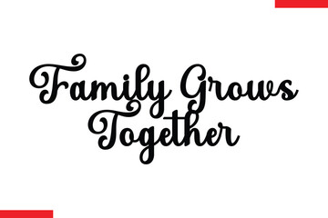 Family Grows Together Family. Vector typography text