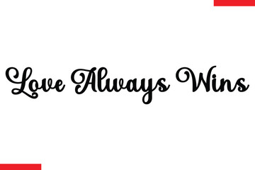  Love Always Wins Family. Vector typography text