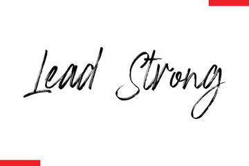 Lead Strong Motivational inspirational text lettering