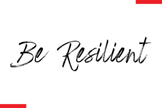 Be Resilient Motivational inspirational text lettering