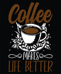 Coffee Makes Life Better. Coffee T-Shirt Design.