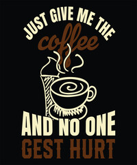 Just give me the coffee and no one gest hurt. Coffee T-Shirt Design.