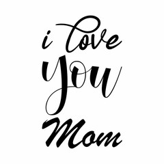 i love you mom black letters quote