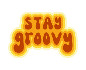 Stay Groovy Lettering Retro 70s Style. Cute Vintage Wallpaper. Hippie Wavy Vector Quote Isolated on White Background. Colorful Fun Lettering in Retro 1970s Trendy Vibe. Psychedelic Graphic Print 1960s