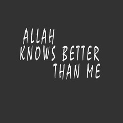 allah knows better than me